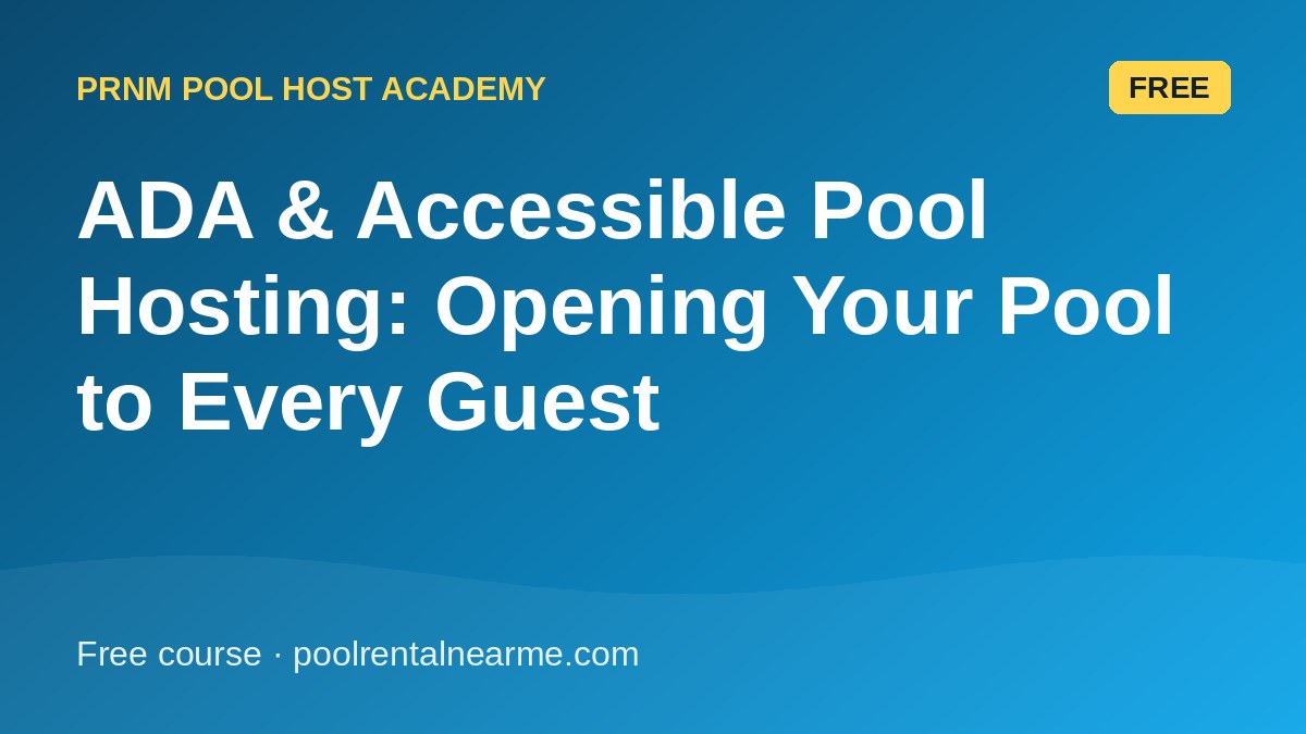ADA & Accessible Pool Hosting: Opening Your Pool to Every Guest