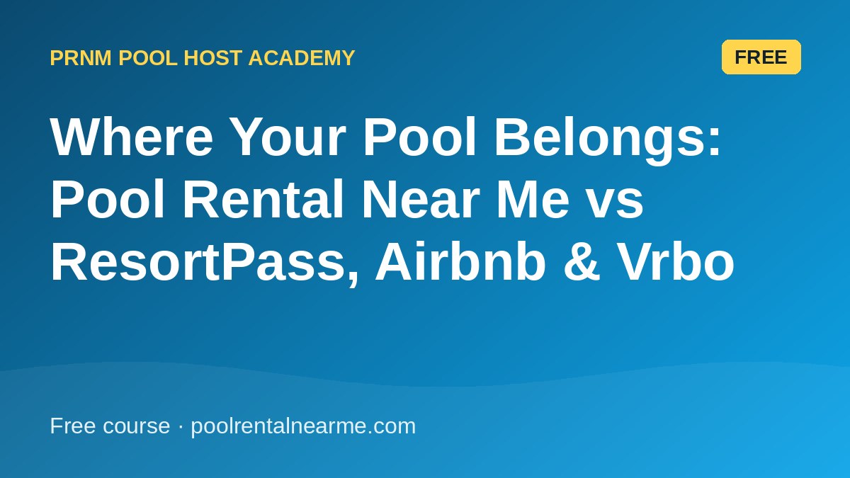 Where Your Pool Belongs: Pool Rental Near Me vs ResortPass, Airbnb & Vrbo