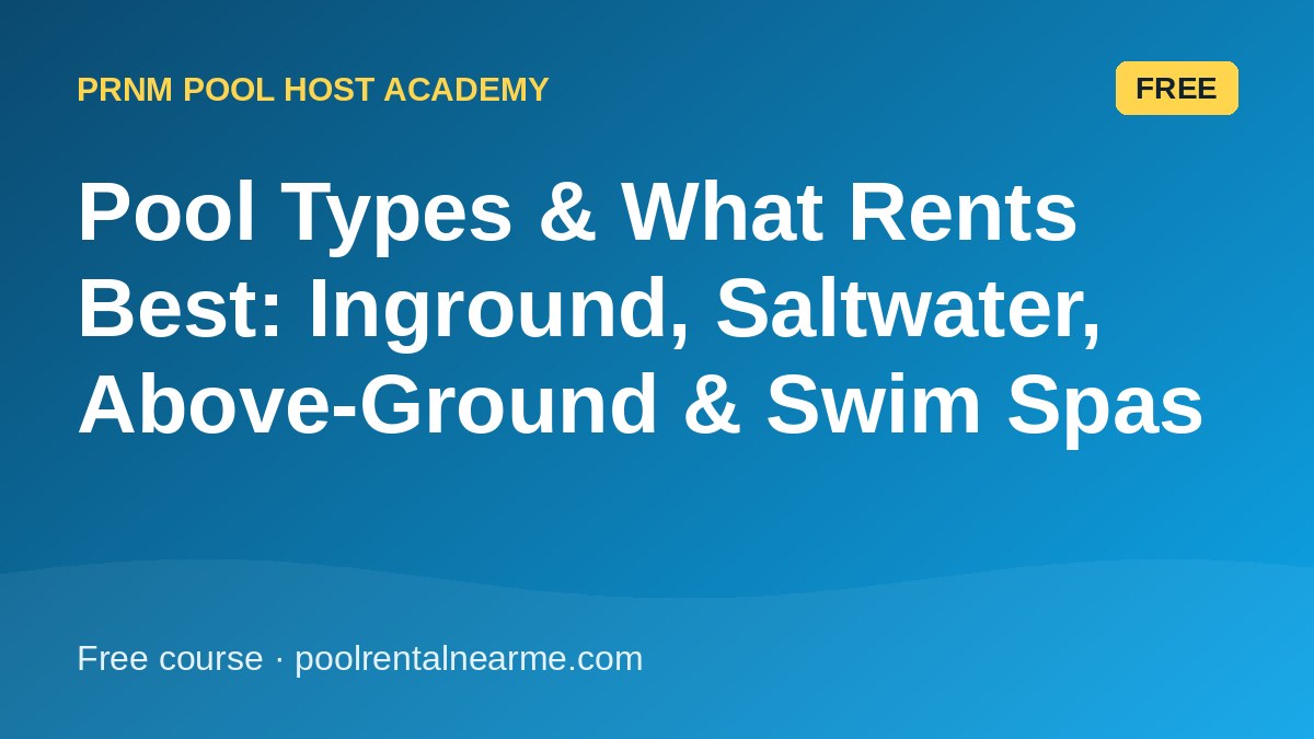 Pool Types & What Rents Best: Inground, Saltwater, Above-Ground & Swim Spas
