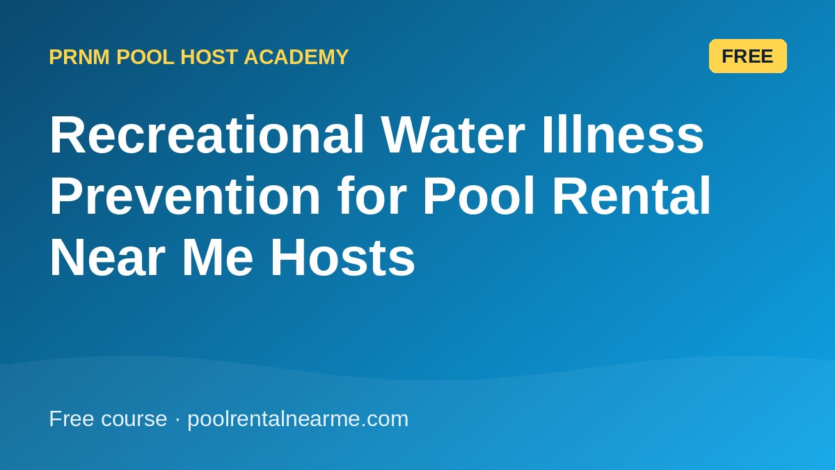 Recreational Water Illness Prevention for Pool Rental Near Me Hosts