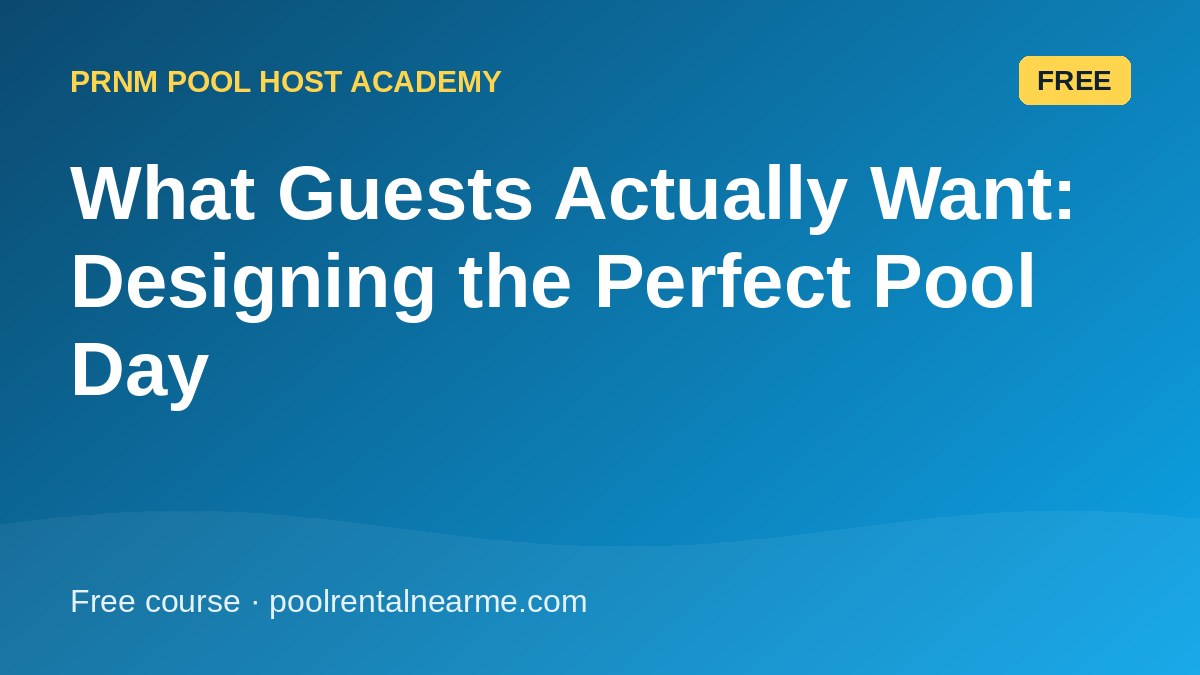 What Guests Actually Want: Designing the Perfect Pool Day